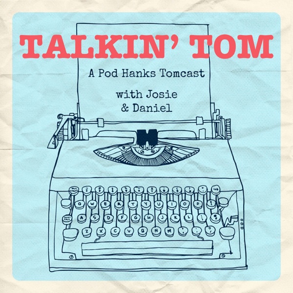 Talkin' Tom: A Pod Hanks Tomcast