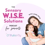 Welcome to Season 1 of the Sensory W.I.S.E. Solutions Podcast for Parents