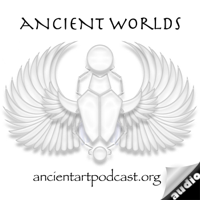 Ancient Art Podcast, Ancient Worlds podcast
