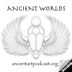 Ancient Art Podcast, Ancient Worlds