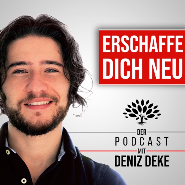 Der Erschaffe dich neu Podcast | Mit Deniz Deke