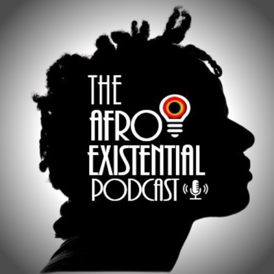 The Afro-Existential Podcast The Afro-Existential Podcast