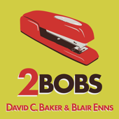 2Bobs - with David C. Baker and Blair Enns - David C. Baker and Blair Enns