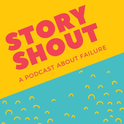 StoryShout: Destigmatizing Failure StoryShout: Destigmatizing Failure