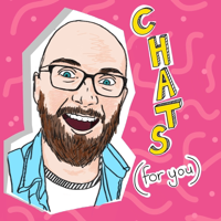 Chats (for you) podcast
