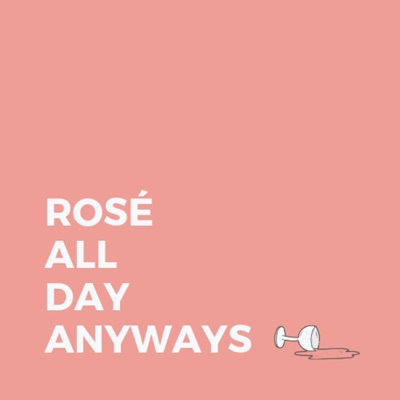 Rosé All Day Anyways Rosé All Day Anyways