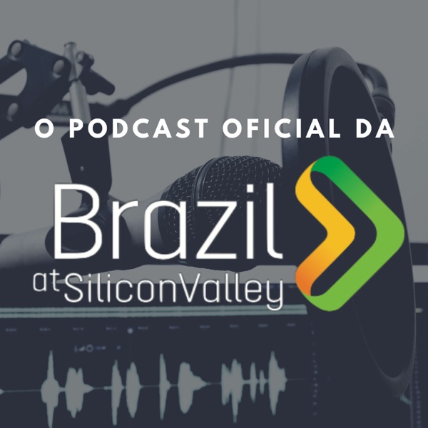 Podcast oficial da Brazil at Silicon Valley