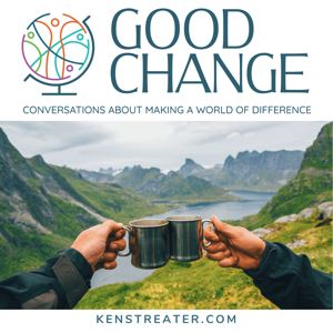 Good Change: Conversations About Making a World of Difference podcast