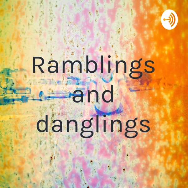 Ramblings and danglings Artwork