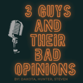 3 Guys and Their Bad Opinions - Dakota, Steven, Hunter