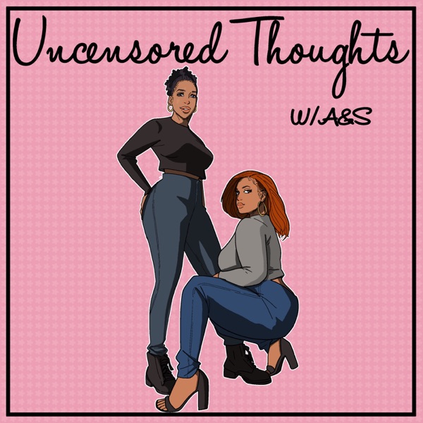 Uncensored Thoughts W/ A&S Artwork