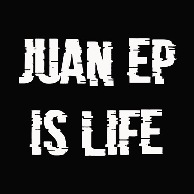Juan Ep Is Life Juan Ep Is Life