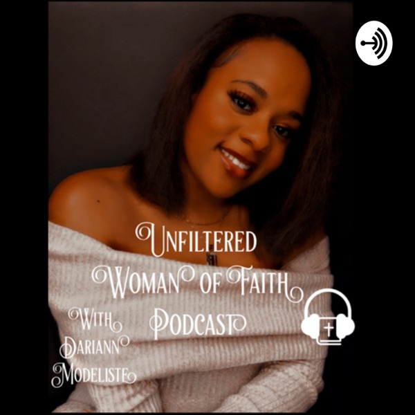 Unfiltered Woman of Faith Podcast with Dariann Modeliste Artwork