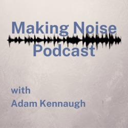 Making Noise Podcast