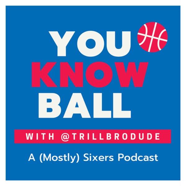 You Know Ball: A (Mostly) Sixers Podcast Artwork