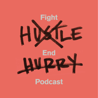 Fight Hustle, End Hurry podcast