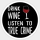 Drink Wine and True Crime