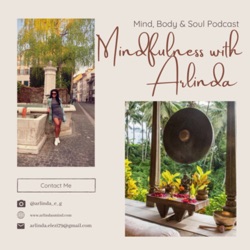 Mindfulness with Arlinda Podcast 🕊️ (Mind, Body &amp; Soul)