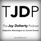 The Jay Doherty Podcast | Subjective Monologue on Current Events | A Politically Independent Talk-Podcast From Chicago