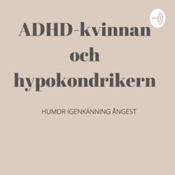 Avsnitt 13: Har hypokondrikern ADHD?