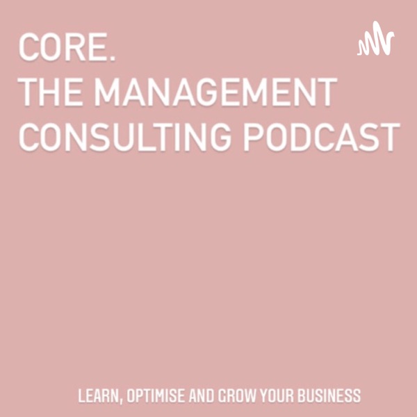 CORE. The Management Consulting Podcast