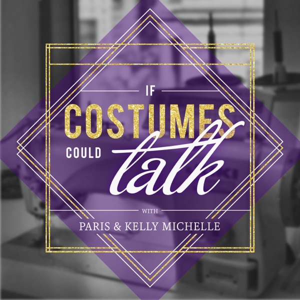 If Costumes Could Talk: w/ Paris & Kelly Michelle Artwork