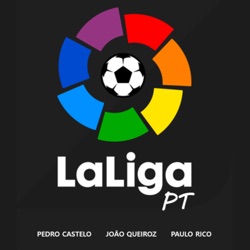 LaLigaPT - Os destaques do regresso da LaLiga, o que vem (já) aí e a natural homenagem a Unzué