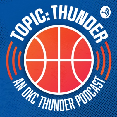 Topic: Thunder - an OKC Thunder Podcast Topic: Thunder - an OKC Thunder Podcast
