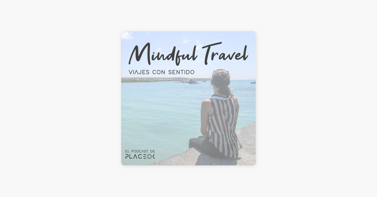 ‎mindful Travel Viajes Con Sentido On Apple Podcasts