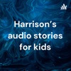 Harrison’s audio stories for kids artwork