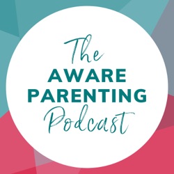 Episode 177: The differences between Aware Parenting and Classical Attachment Parenting