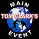 Tom Clark's Main Event