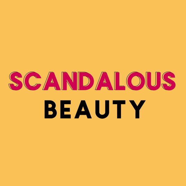 Scandalous Beauty - A Makeup and Beauty Podcast by Erin Baynham Artwork