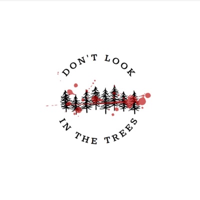 Don't Look in the Trees Don't Look in the Trees