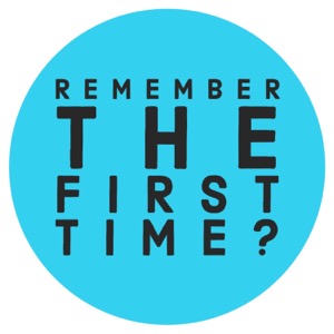 Remember The First Time?