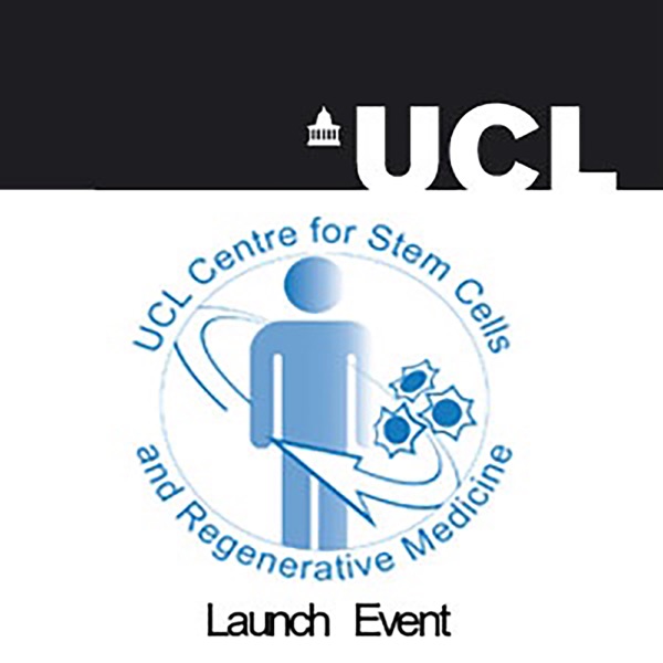 UCL Centre for Stem Cells and Regenerative Medicine Launch Event - Audio