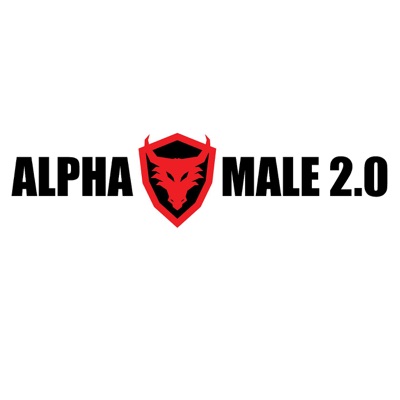 The Alpha Male 2.0 Podcast The Alpha Male 2.0 Podcast