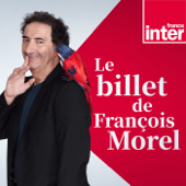 Le Billet de François Morel - France Inter