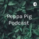 Peppa Pig Podcast 
