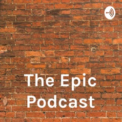 The Epic Podcast