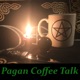 Pagan Coffee Talk