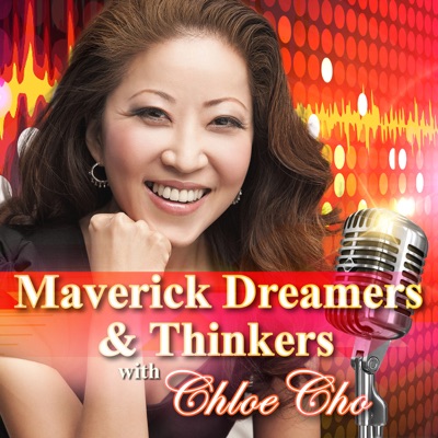 Maverick Dreamers and Thinkers with Chloe Cho Maverick Dreamers and Thinkers with Chloe Cho