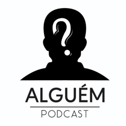 Podcast Alguém 