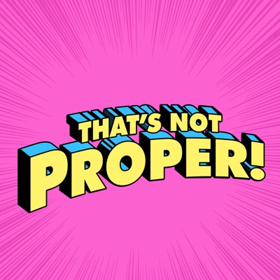 That's Not Proper! That's Not Proper!