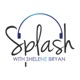 Splash with Shelene Bryan