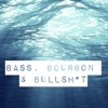 Bass, Bourbon & Bullshi*t artwork