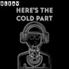 Here's The Cold Part artwork