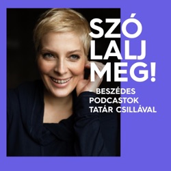 Szólalj meg! - beszédes podcastok Tatár Csillával
