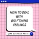 How to deal with Big F*cking Feelings 
