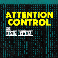Attention Control with Kevin Newman podcast
